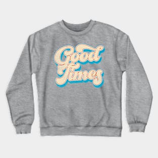 Good Times /// Retro Typography Design Crewneck Sweatshirt